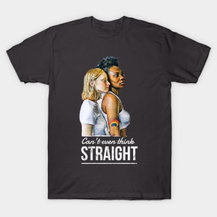 Can't Even Think STRAIGHT (2 girls) T-Shirt